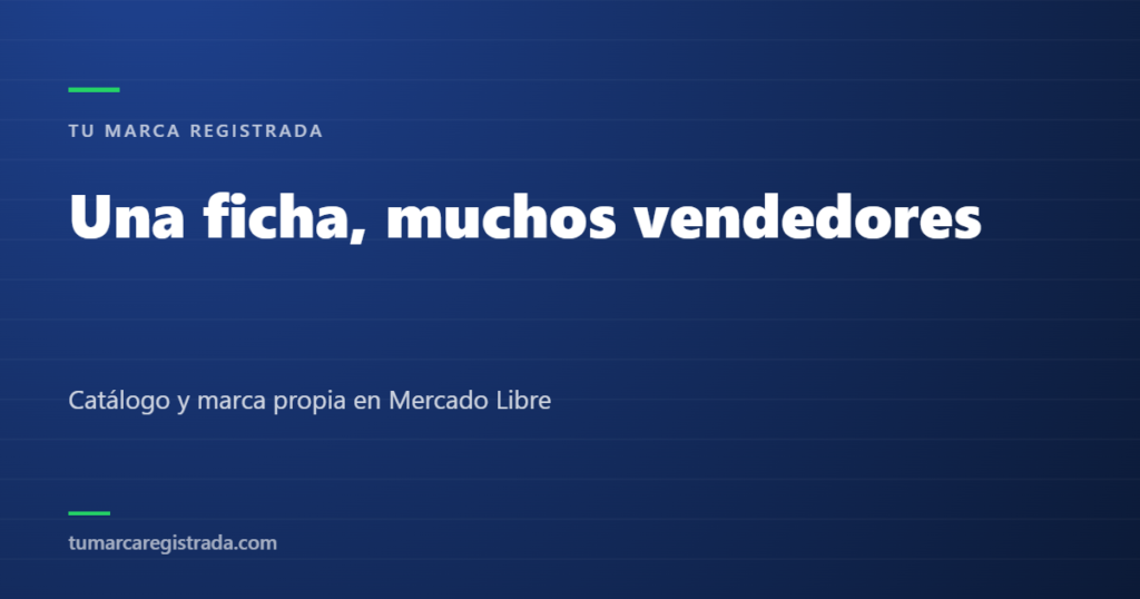 Una ficha, muchos vendedores — Catálogo y marca propia en Mercado Libre