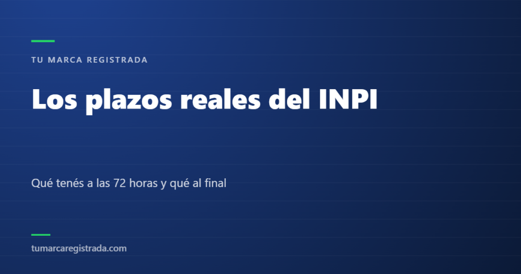 Los plazos reales del INPI — Qué tenés a las 72 horas y qué al final