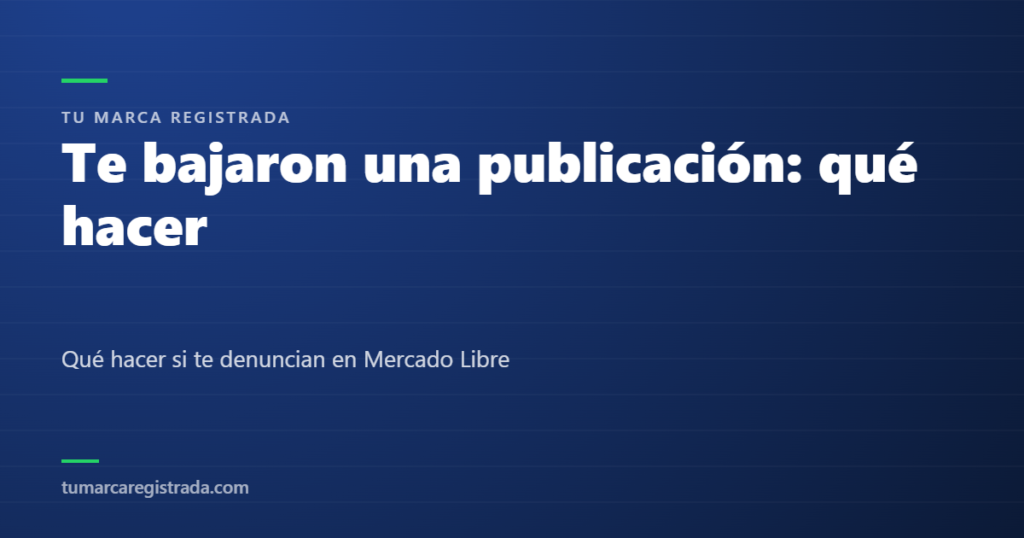 Te bajaron una publicación: qué hacer — Qué hacer si te denuncian en Mercado Libre
