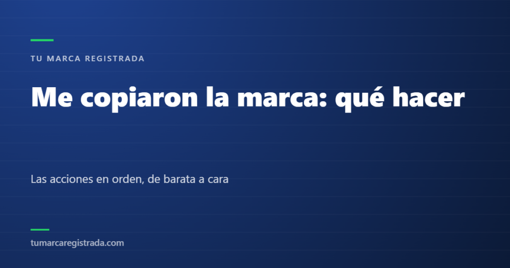 Me copiaron la marca: qué hacer — Las acciones en orden, de barata a cara