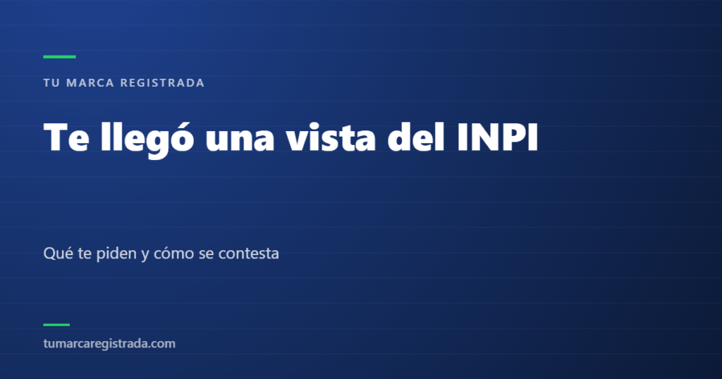 Te llegó una vista del INPI — Qué te piden y cómo se contesta