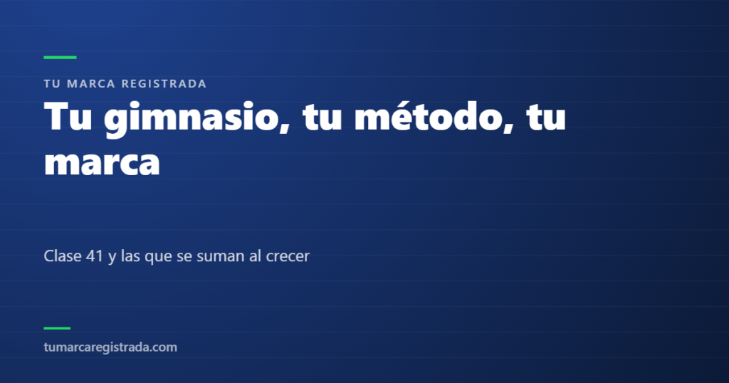 Tu gimnasio, tu método, tu marca — Clase 41 y las que se suman al crecer