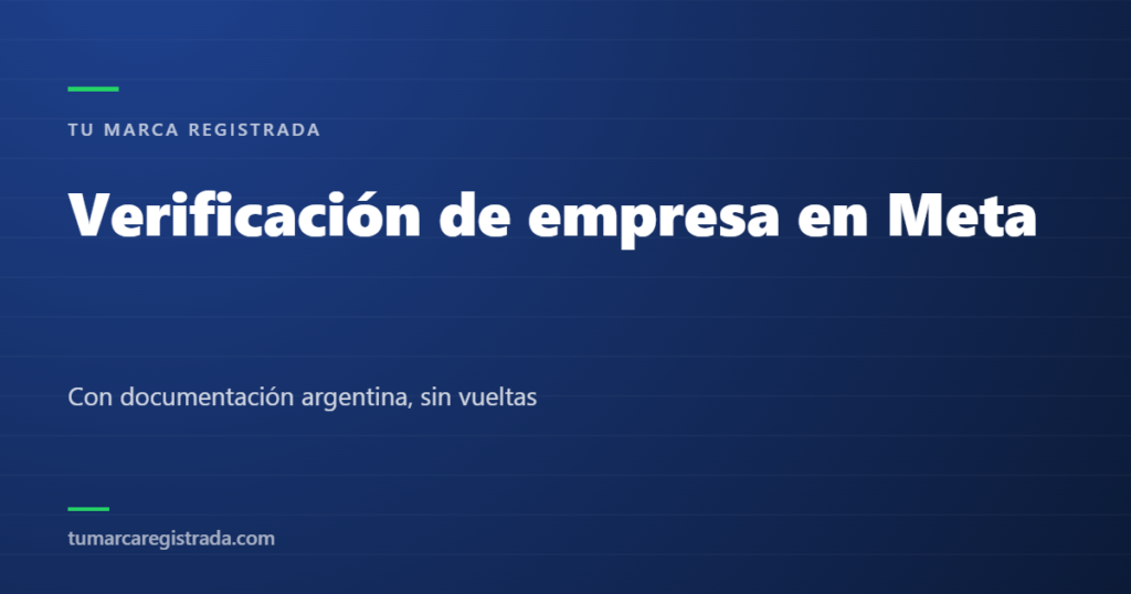 Verificación de empresa en Meta — Con documentación argentina, sin vueltas