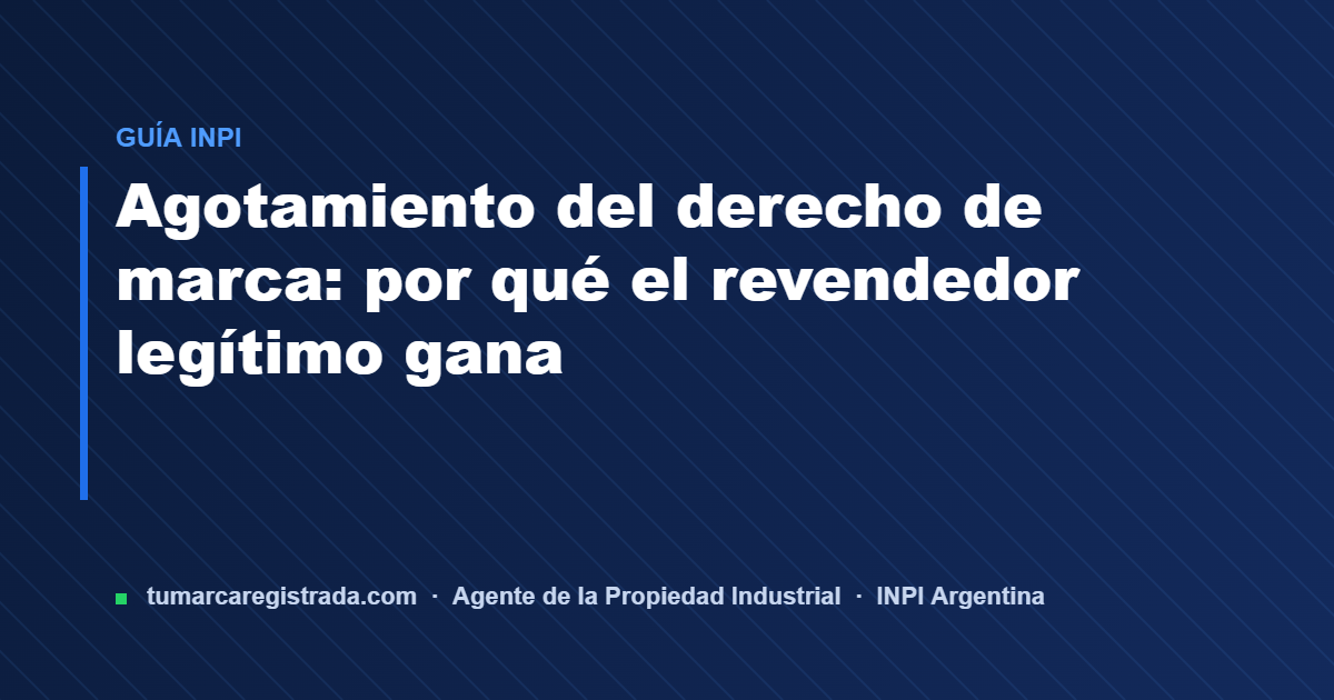Agotamiento del derecho — guía de Tu Marca Registrada, agente INPI matrícula 3101