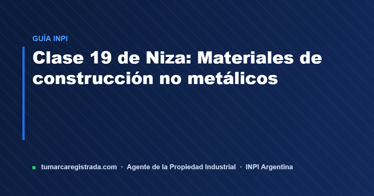 Clase 19 — guía de Tu Marca Registrada, agente INPI matrícula 3101