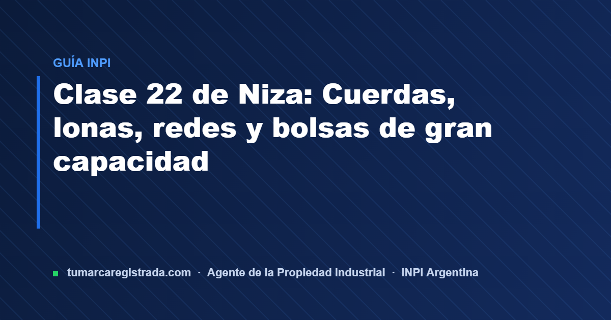 Clase 22 — guía de Tu Marca Registrada, agente INPI matrícula 3101