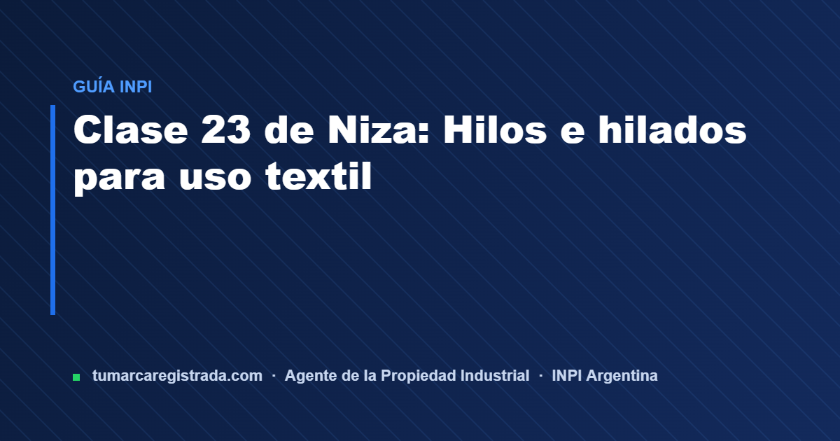 Clase 23 — guía de Tu Marca Registrada, agente INPI matrícula 3101