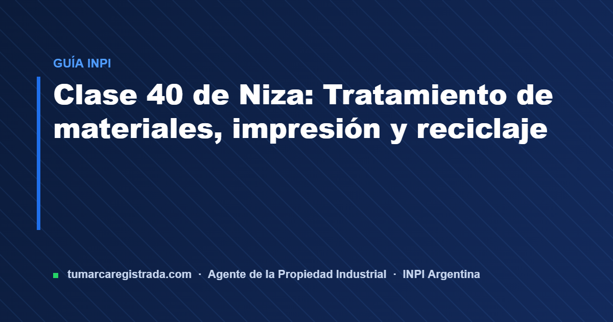 Clase 40 — guía de Tu Marca Registrada, agente INPI matrícula 3101