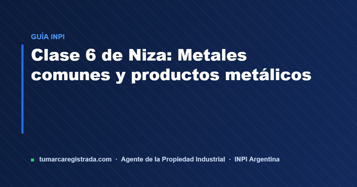 Clase 6 de niza — guía de Tu Marca Registrada, agente INPI matrícula 3101