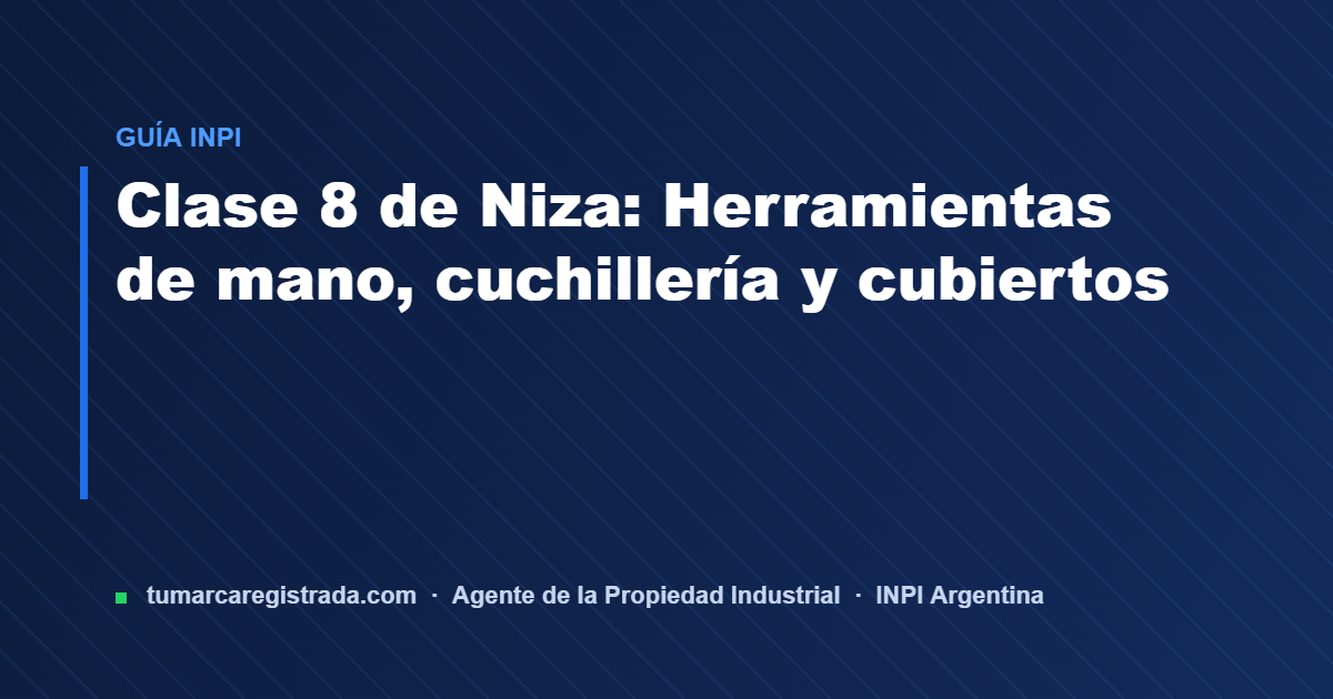 Clase 8 de niza — guía de Tu Marca Registrada, agente INPI matrícula 3101
