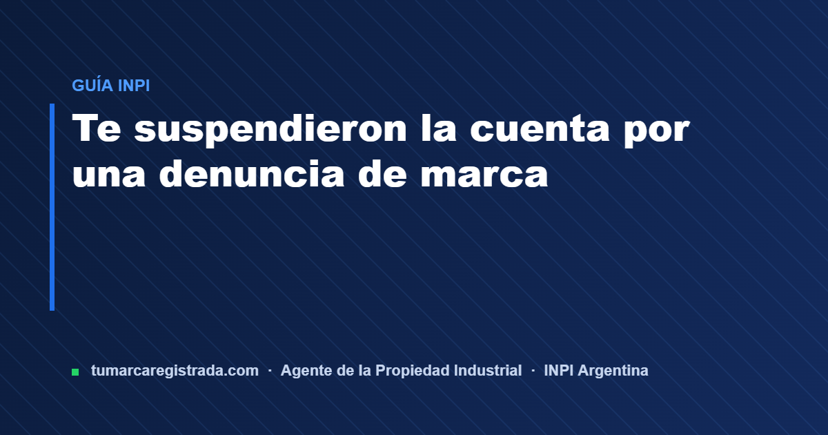 Cuenta suspendida — guía de Tu Marca Registrada, agente INPI matrícula 3101