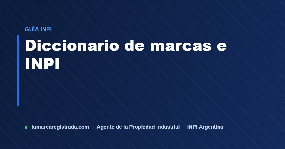 Diccionario de marcas — guía de Tu Marca Registrada, agente INPI matrícula 3101