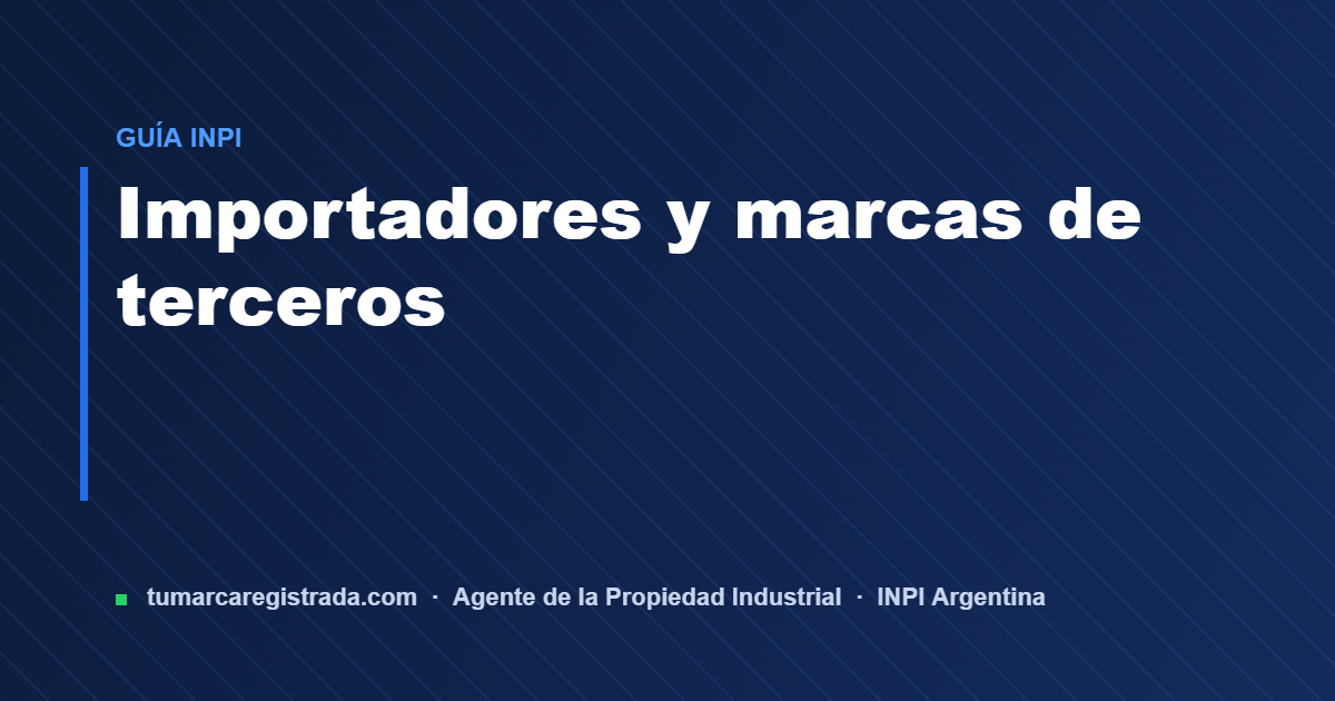Importadores y marca — guía de Tu Marca Registrada, agente INPI matrícula 3101