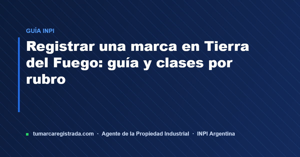 Tierra del fuego — guía de Tu Marca Registrada, agente INPI matrícula 3101