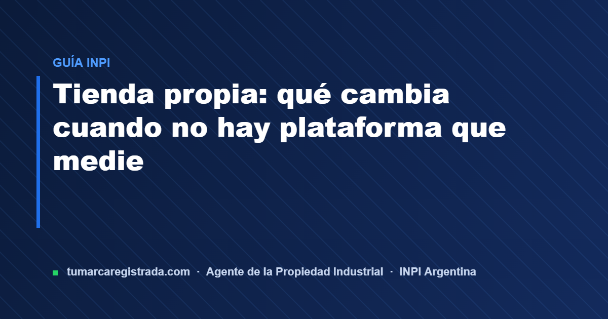 Tienda propia — guía de Tu Marca Registrada, agente INPI matrícula 3101