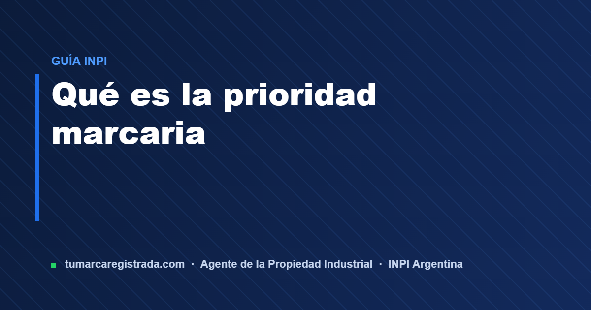 Prioridad marcaria — guía de Tu Marca Registrada, agente INPI matrícula 3101