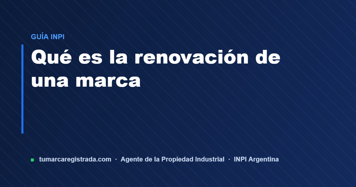Renovacion de marca — guía de Tu Marca Registrada, agente INPI matrícula 3101