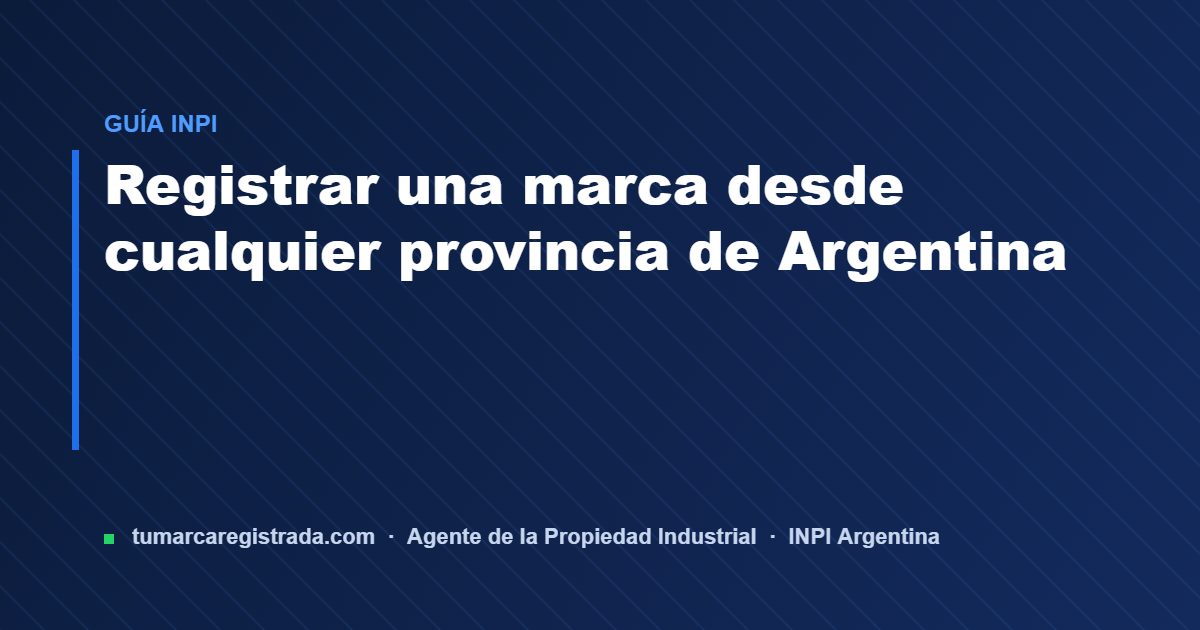 Desde cualquier — guía de Tu Marca Registrada, agente INPI matrícula 3101
